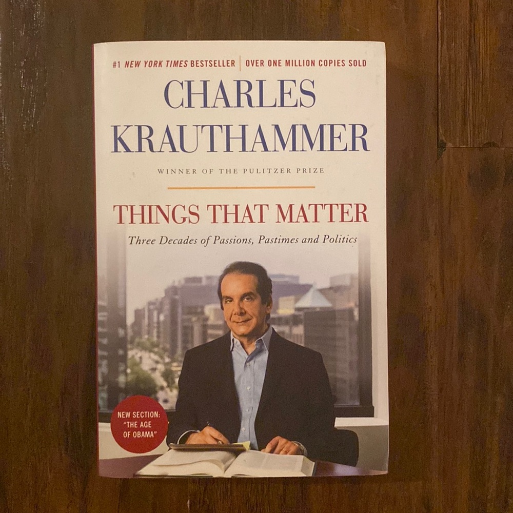 Things that Matter 3 Decades of Passion Pastimes & Politics -Charles Krauthammer